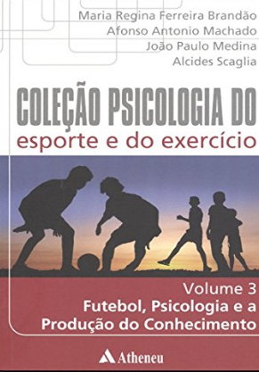 Futebol, Psicologia E A Produção Do Conhecimento - Vol. 3