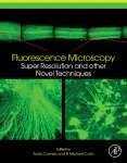 Fluorescence Microscopy  - Super-resolution And Other Novel Techniques