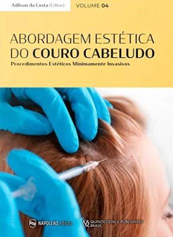 Abordagem Estética Do Couro Cabeludo: Procedimentos Estéticos Minimamente Invasivos Vol. 04