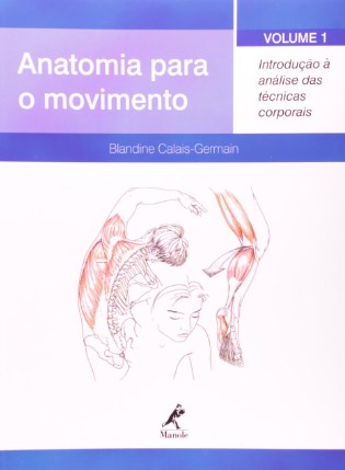 Anatomia Para O Movimento - Vol. 1: Introdução À Análise Das Técnicas Corporais