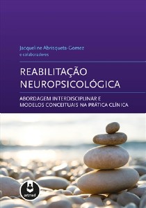 Reabilitação Neuropsicológica - Abordagem Interdisciplinar E Modelos Conceituais Na Prática Clínica
