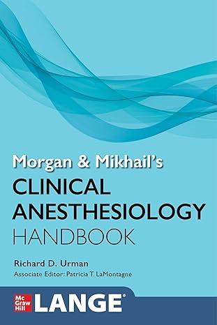 Morgan And Mikhail Clinical Anesthesiology Handbook