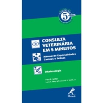 Consulta Veterinária Em 5 Minutos - Manual De Especialidades Caninas E Felinas - Oftalmologia