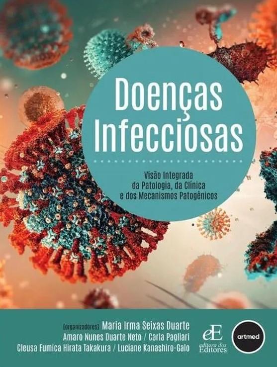 Doenças Infecciosas: Visão Integrada Da Patologia, Da Clínica E Dos Mecanismos Patogênicos