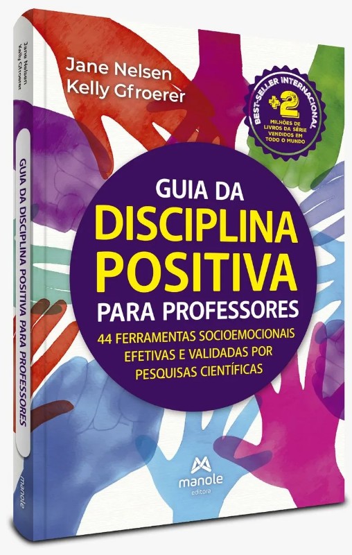 Guia Da Disciplina Positiva Para Professores: 44 Ferramentas Socioemocionais Efetivas E Validadas