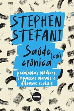 Saúde (em) Crônica: Problemas Médicos, Impasses Morais E Dilemas Sociais