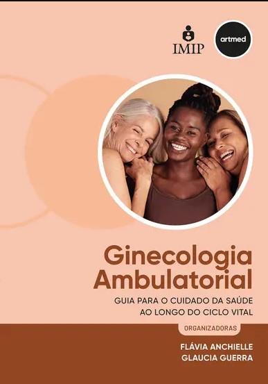 Ginecologia Ambulatorial: Guia Para O Cuidado Da Saúde Ao Longo Do Ciclo Vital