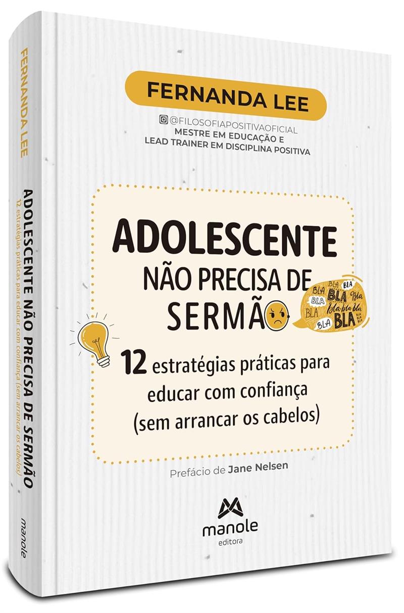 Adolescente Não Precisa De Sermão: 12 Estratégias Práticas Para Educar Com Confiança (sem Arrancar